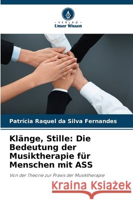 Klänge, Stille: Die Bedeutung der Musiktherapie für Menschen mit ASS Silva Fernandes, Patrícia Raquel da 9786209436475 Verlag Unser Wissen - książka