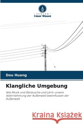 Klangliche Umgebung Huang, Dou 9786208458546 Verlag Unser Wissen - książka