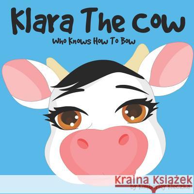Klara The Cow Who Knows How To Bow: (Fun Rhyming Picture Book/Bedtime Story with Farm Animals about Friendships, Being Special and Loved... Ages 2-8) Dingar, Apoorva 9781511611510 Createspace - książka
