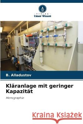 Klaranlage mit geringer Kapazitat B Alladustov   9786205803967 Verlag Unser Wissen - książka