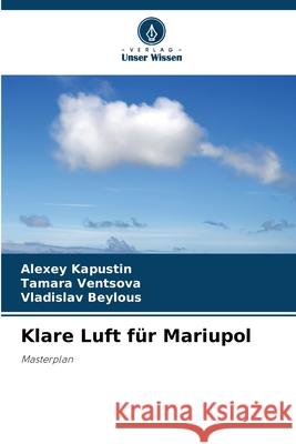 Klare Luft für Mariupol Kapustin, Alexey, Ventsova, Tamara, Beylous, Vladislav 9786209032530 Verlag Unser Wissen - książka