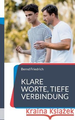 Klare Worte, tiefe Verbindung: Ein Leitfaden f?r effektive Eltern-Kind-Kommunikation Bernd Friedrich 9783757816643 Bod - Books on Demand - książka