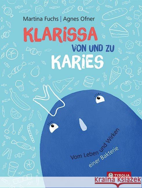 Klarissa von und zu Karies : Vom Leben und Wirken einer Bakterie Fuchs, Martina 9783702237394 Tyrolia - książka