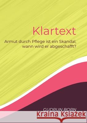 Klartext: Armut durch Pflege ist ein Skandal, wann wird er abgeschafft? Gudrun Born 9783754342046 Books on Demand - książka