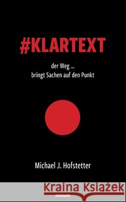 #Klartext der Weg ... bringt Sachen auf den Punkt Hofstetter, Michael J. 9783711611826 Novum - książka