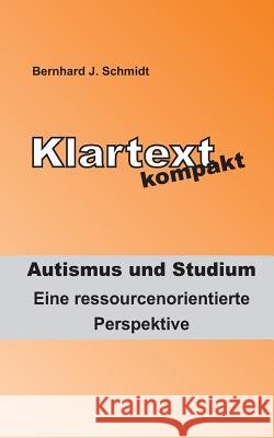 Klartext kompakt. Autismus und Studium: Eine ressourcenorientierte Perspektive Schmidt, Bernhard J. 9783743162273 Books on Demand - książka