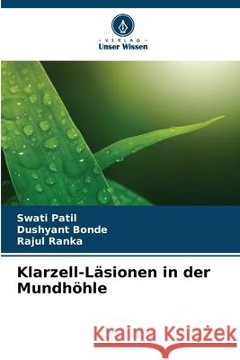 Klarzell-L?sionen in der Mundh?hle Swati Patil Dushyant Bonde Rajul Ranka 9786207601462 Verlag Unser Wissen - książka