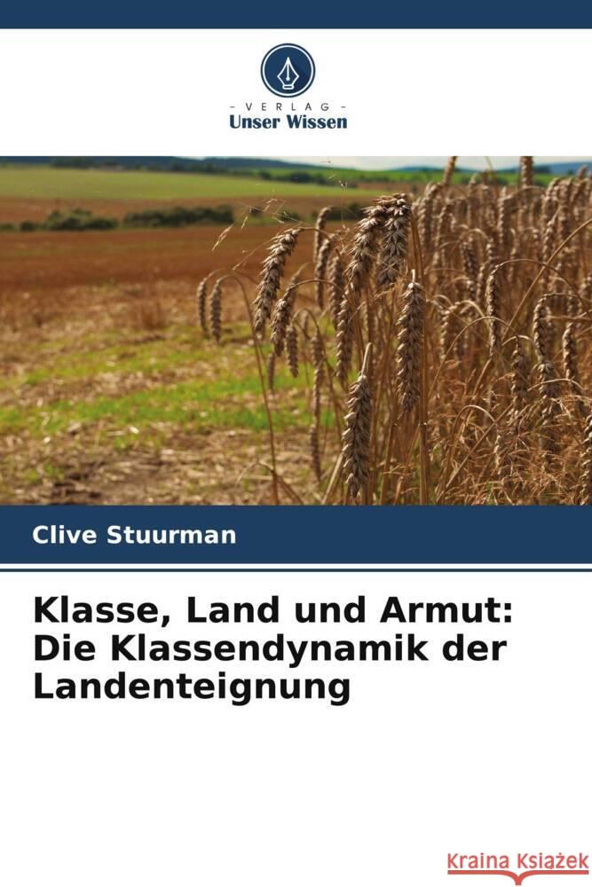 Klasse, Land und Armut: Die Klassendynamik der Landenteignung Stuurman, Clive 9786208190330 Verlag Unser Wissen - książka