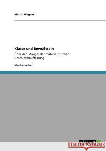 Klasse und Bewußtsein: Über den Mangel der materialistischen Geschichtsauffassung Wegner, Martin 9783640853298 Grin Verlag - książka
