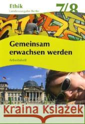 Klassen 7/8, Gemeinsam erwachsen werden,. Arbeitsheft : Selbstfindung, Freundschaft, Glück Brüning, Barbara   9783861893875 Militzke - książka