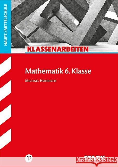 Klassenarbeiten Mathematik 6. Klasse, Haupt-/Mittelschule Heinrichs, Michael 9783849033200 Stark - książka