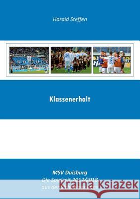 Klassenerhalt: MSV Duisburg-Die Spielzeit 2017/2018 aus der Sicht eines Fans Steffen, Harald 9783752877533 Books on Demand - książka