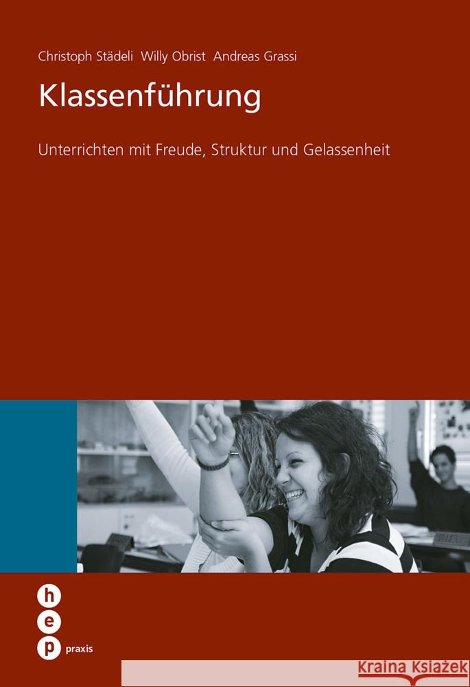 Klassenführung : Unterrichten mit Freude, Struktur und Gelassenheit Städeli, Christoph; Obrist, Willy; Grassi, Andreas 9783039058983 hep Verlag - książka