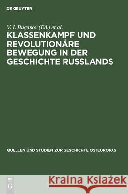 Klassenkampf Und Revolutionäre Bewegung in Der Geschichte Russlands: Von Den Anfängen Bis Zur Oktoberrevolution. Studien Und Aufsätze V I Buganov, P Hoffmann, V T Pasuto, G Voigt, No Contributor 9783112564035 De Gruyter - książka