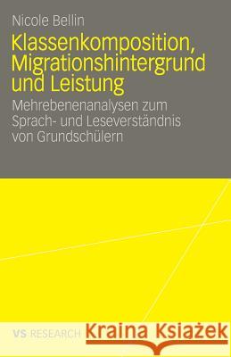 Klassenkomposition, Migrationshintergrund Und Leistung: Mehrebenenanalysen Zum Sprach- Und Leseverständnis Von Grundschülern Bellin, Nicole 9783531161679 VS Verlag - książka