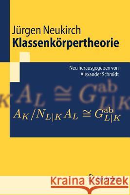 Klassenkörpertheorie: Neu Herausgegeben Von Alexander Schmidt Neukirch, Jürgen 9783642173240 Not Avail - książka