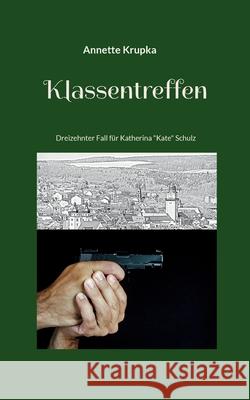 Klassentreffen: Dreizehnter Fall für Katherina Kate Schulz Krupka, Annette 9783755773115 Books on Demand - książka