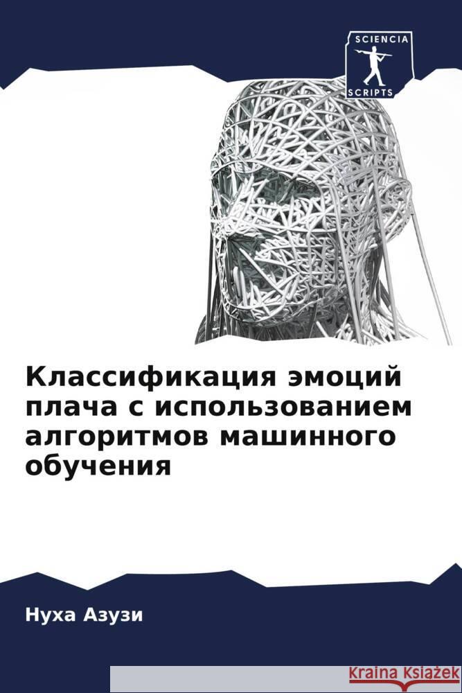 Klassifikaciq ämocij placha s ispol'zowaniem algoritmow mashinnogo obucheniq Azuzi, Nuha 9786204352992 Sciencia Scripts - książka