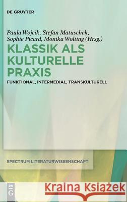 Klassik als kulturelle Praxis Wojcik, Paula 9783110603286 de Gruyter - książka