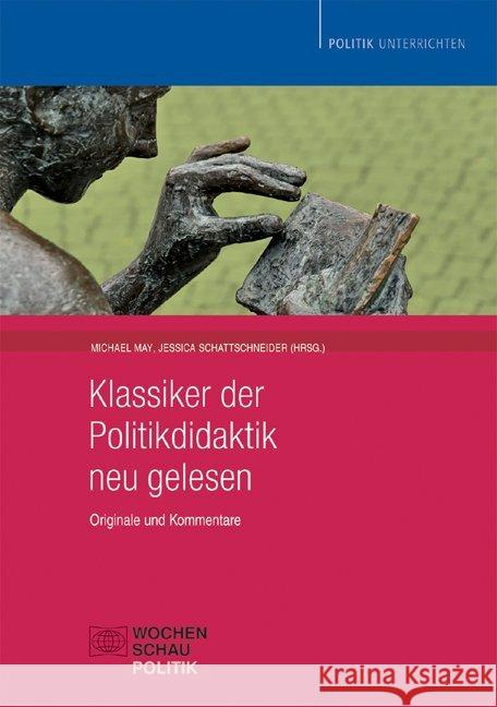 Klassiker der Politikdidaktik - neu gelesen : Originale und Kommentare May, Michael Schattschneider, Jessica  9783899746327 Wochenschau-Verlag - książka