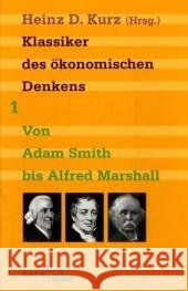 Klassiker des ökonomischen Denkens. Bd.1 : Von Adam Smith bis Alfred Marshall Kurz, Heinz D.   9783406573576 Beck - książka