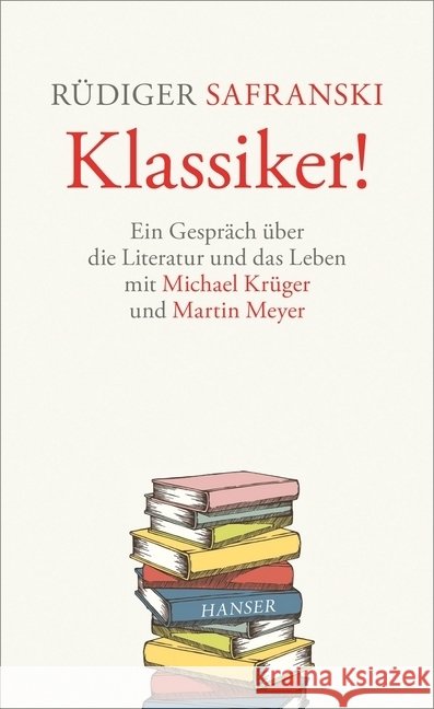 Klassiker! : Ein Gespräch über die Literatur und das Leben Safranski, Rüdiger; Krüger, Michael; Meyer, Martin 9783446263963 Hanser - książka