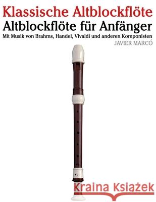 Klassische Altblockfl?te: Mit Musik von Bach, Mozart, Beethoven, Vivaldi und anderen Komponisten Javier Marc? 9789974935907 Marco Musica - książka