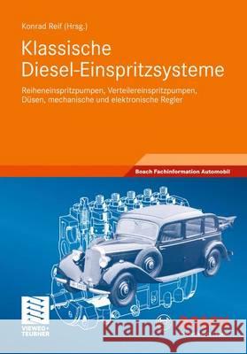 Klassische Diesel-Einspritzsysteme: Reiheneinspritzpumpen, Verteilereinspritzpumpen, Düsen, Mechanische Und Elektronische Regler Reif, Konrad 9783834815965 Vieweg+Teubner - książka