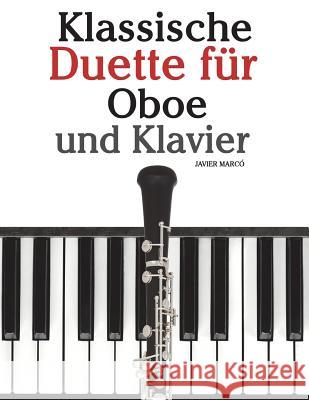 Klassische Duette Für Oboe Und Klavier: Oboe Für Anfänger. Mit Musik Von Brahms, Vivaldi, Wagner Und Anderen Komponisten Marco, Javier 9781479232482 Createspace - książka