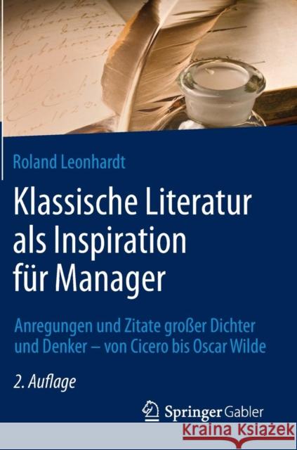Klassische Literatur ALS Inspiration Für Manager: Anregungen Und Zitate Großer Dichter Und Denker - Von Cicero Bis Oscar Wilde Leonhardt, Roland 9783834947550 Springer, Berlin - książka