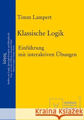 Klassische Logik: Einführung Mit Interaktiven Übungen Timm Lampert 9783110323856 de Gruyter - książka