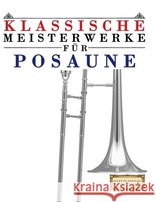 Klassische Meisterwerke f?r Posaune: Leichte St?cke von Bach, Beethoven, Brahms, Handel, Haydn, Mozart, Schubert, Tchaikovsky, Vivaldi und Wagner E. C. Masterworks 9789974932258 E. C. Masterworks - książka