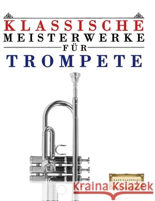 Klassische Meisterwerke f?r Trompete: Leichte St?cke von Bach, Beethoven, Brahms, Handel, Haydn, Mozart, Schubert, Tchaikovsky, Vivaldi und Wagner E. C. Masterworks 9789974932289 E. C. Masterworks - książka