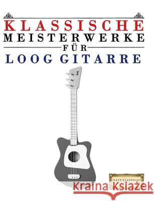 Klassische Meisterwerke f?r Loog Gitarre: Leichte St?cke von Bach, Beethoven, Brahms, Handel, Haydn, Mozart, Schubert, Tchaikovsky, Vivaldi und Wagner E. C. Masterworks 9789974932333 E. C. Masterworks - książka