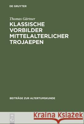 Klassische Vorbilder mittelalterlicher Trojaepen Thomas Gärtner 9783598776823 de Gruyter - książka