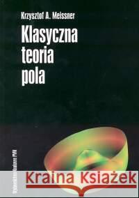 Klasyczna teoria pola Meissner Krzysztof A. 9788301137175 Wydawnictwo Naukowe PWN - książka