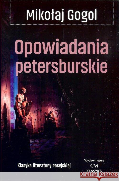 Klasyka. Opowiadania petersburskie Gogol Mikołaj 9788366022386 Ciekawe Miejsca - książka