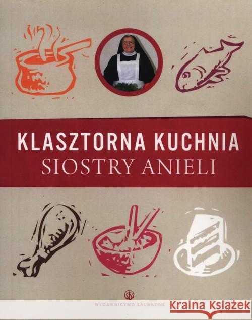 Klasztorna Kuchnia Siostry Anieli Garecka Aniela 9788375803389 Salwator - książka