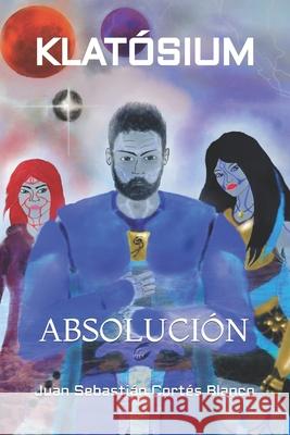 Klatosium: Absolucion Juan Sebastian Cortes Blanco   9798852306678 Independently Published - książka