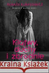 Klątwy, duchy i zbrodnie Renata Kuryłowicz 9788383679556 JednymSłowem - książka