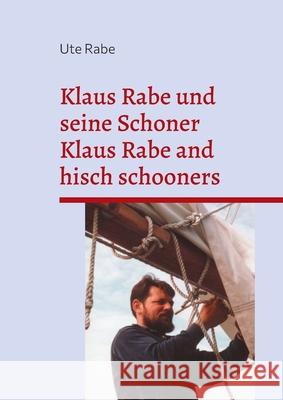 Klaus Rabe und seine Schoner: Klaus Rabe and his schooners Ute Rabe 9783754352564 Books on Demand - książka