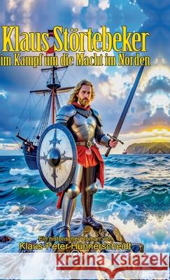 Klaus Störtebeker im Kampf um die Macht im Norden Hünnerscheidt, Klaus-Peter 9783384659361 tredition - książka