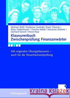 Klausurenbuch Zwischenprüfung Finanzanwärter: Mit Originalen Übungsklausuren - Auch Für Die Steuerfachwirtprüfung Wolf, Michael 9783834905772 Gabler - książka