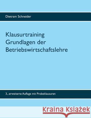 Klausurtraining Grundlagen der Betriebswirtschaftslehre: 3. erweiterte Auflage Schneider, Dietram 9783741295195 Books on Demand - książka