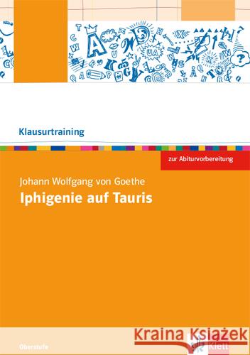 Klausurtraining: Johann W. von Goethe 'Iphigenie auf Tauris' : Abiturklausuren üben, Interpretationen wiederholen, Fachbegriffe nachschlagen Goethe, Johann W. von   9783123524592 Klett - książka