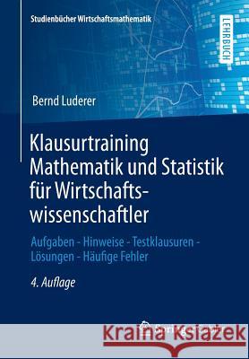 Klausurtraining Mathematik Und Statistik Für Wirtschaftswissenschaftler: Aufgaben - Hinweise - Testklausuren - Lösungen - Häufige Fehler Luderer, Bernd 9783658055455 Gabler - książka