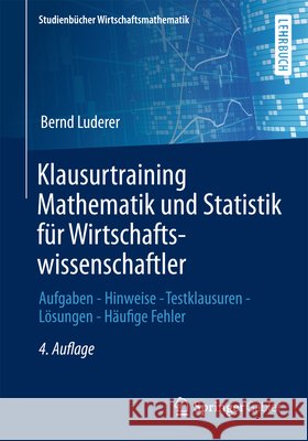 Klausurtraining Mathematik Und Statistik Für Wirtschaftswissenschaftler: Aufgaben - Hinweise - Testklausuren - Lösungen - Häufige Fehler Luderer, Bernd 9783658055455 Gabler - książka