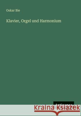 Klavier, Orgel und Harmonium Oskar Bie 9783563920893 Antigonos Verlag - książka