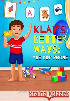 Klay's Better Ways: The Cup Phone Sandamali Kamalchandra Christopher Mejia  9798218187934 Christopher Mejia - książka