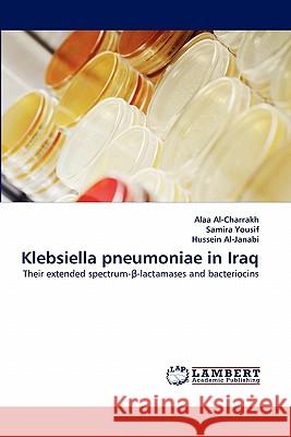 Klebsiella Pneumoniae in Iraq Alaa Al-Charrakh, Samira Yousif, Hussein Al-Janabi 9783844313727 LAP Lambert Academic Publishing - książka